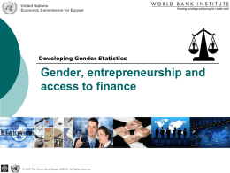 United Nations Economic Commission for Europe  Developing Gender Statistics  Gender, entrepreneurship and access to finance  © 2009 The World Bank Group, UNECE, All Rights reserved.
