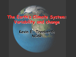 The Earth’s Climate System: Variability and change Kevin E. Trenberth NCAR Energy on Earth The incoming radiant energy is transformed into various forms (internal heat,