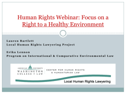 Human Rights Webinar: Focus on a Right to a Healthy Environment Lauren Bartlett Local Human Rights Lawyering Project Erika Lennon Program on International & Comparative.