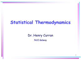 Statistical Thermodynamics Dr. Henry Curran NUI Galway Background Thermodynamic parameters of stable molecules can be found.