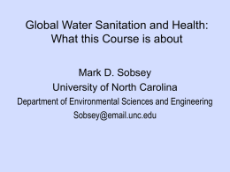 Global Water Sanitation and Health: What this Course is about Mark D.