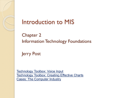 Introduction to MIS Chapter 2 Information Technology Foundations Jerry Post  Technology Toolbox: Voice Input Technology Toolbox: Creating Effective Charts Cases: The Computer Industry.