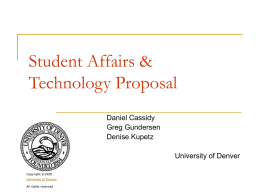 Student Affairs & Technology Proposal Daniel Cassidy Greg Gundersen Denise Kupetz University of Denver Copyright ©1999 University of Denver. All rights reserved.