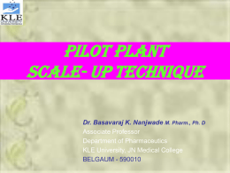 PILOT PLANT SCALE- UP TECHNIQUE Dr. Basavaraj K. Nanjwade M. Pharm., Ph.