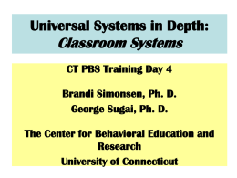Universal Systems in Depth:  Classroom Systems CT PBS Training Day 4  Brandi Simonsen, Ph.