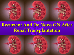 Recurrent And De Novo GN After Renal Transplantation Introduction The 1 year kidney allograft survival rate has improved dramatically during the last decade with.