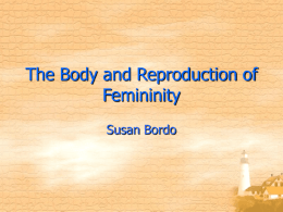 The Body and Reproduction of Femininity Susan Bordo Thesis • This essay focus on the analysis of one particular arena • •  that the interplays of.