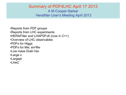 Summary of PDF4LHC April 17 2013 A M Cooper-Sarkar Herafitter User’s Meeting April 2013  •Reports from PDF groups •Reports from LHC experiments •HERAFitter and LHAPDFv6