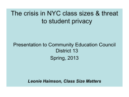 The crisis in NYC class sizes & threat to student privacy  Presentation to Community Education Council District 13 Spring, 2013  Leonie Haimson, Class Size Matters.