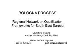 BOLOGNA PROCESS Regional Network on Qualification Frameworks for South East Europe Launching Meeting Cetinje, Montenegro, 8-9 July 2008 Bosnia and Herzegovina Sanela Turković prof.