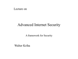 Lecture on  Advanced Internet Security A framework for Security  Walter Kriha The volatility of digital information • The data collectors find themselves exposed on.