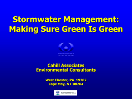 Stormwater Management: Making Sure Green Is Green  Cahill Associates Environmental Consultants West Chester, PA 19382 Cape May, NJ 08204