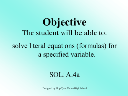 Objective The student will be able to: solve literal equations (formulas) for a specified variable.  SOL: A.4a Designed by Skip Tyler, Varina High School.