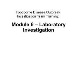 Foodborne Disease Outbreak Investigation Team Training:  Module 6 – Laboratory Investigation  Laboratory investigations Module Learning Objectives At the end of this module, you will be.