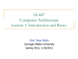 18-447 Computer Architecture Lecture 1: Introduction and Basics  Prof. Onur Mutlu Carnegie Mellon University Spring 2012, 1/18/2012