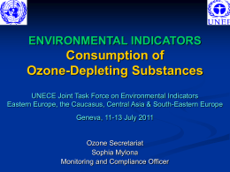 ENVIRONMENTAL INDICATORS  Consumption of Ozone-Depleting Substances UNECE Joint Task Force on Environmental Indicators Eastern Europe, the Caucasus, Central Asia & South-Eastern Europe  Geneva, 11-13 July.