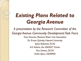 Existing Plans Related to Georgia Avenue A presentation by the Research Committee of the Georgia Avenue Community Development Task Force Tony Norman, Pleasant Plains.