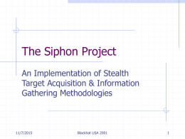The Siphon Project An Implementation of Stealth Target Acquisition & Information Gathering Methodologies  11/7/2015  Blackhat USA 2001