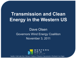 Transmission and Clean Energy in the Western US Dave Olsen Governors Wind Energy Coalition November 3, 2011  Connecting Clean Energy in the West Seattle • Salt.