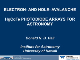ELECTRON- AND HOLE- AVALANCHE HgCdTe PHOTODIODE ARRAYS FOR ASTRONOMY  Donald N. B. Hall Institute for Astronomy University of Hawaii.