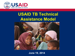 USAID TB Technical Assistance Model  June 19, 2014 Overview • TA in the Context of USG TB Strategy • Accomplishments and Approach of TB.