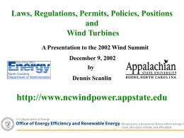 Laws, Regulations, Permits, Policies, Positions and Wind Turbines A Presentation to the 2002 Wind Summit December 9, 2002 by Dennis Scanlin  http://www.ncwindpower.appstate.edu.