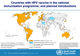 Countries with HPV vaccine in the national immunization programme; and planned introductions  850 1,700  3,400 Kilometers  Introduced to date (45 countries or Data Source: WHO/IVB.
