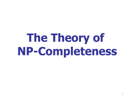 The Theory of NP-Completeness NP =  P  X  NPC  P=NP ?  NP: Non-deterministic Polynomial P: Polynomial NPC: Non-deterministic Polynomial Complete.