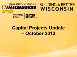 BUILDING A BETTER  WISCONSIN  Capital Projects Update &ndash; October 2013 Projects Under Construction Projects in Planning Infrastructure Projects Leased Spaces Capital Budget 13-15 Projects Up for Consultant Selection Other.