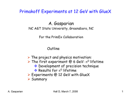 Primakoff Experiments at 12 GeV with GlueX A. Gasparian  NC A&T State University, Greensboro, NC For the PrimEx Collaboration  Outline  The project and physics.
