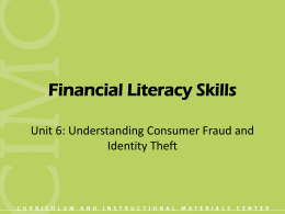 Financial Literacy Skills Unit 6: Understanding Consumer Fraud and Identity Theft Objective 1: Select guidelines for making purchases. • • • • • • • •  Buy according to priorities of needs.