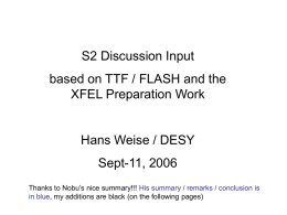 S2 Discussion Input based on TTF / FLASH and the XFEL Preparation Work  Hans Weise / DESY  Sept-11, 2006 Thanks to Nobu’s nice summary!!! His.