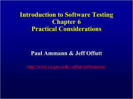 Introduction to Software Testing Chapter 6 Practical Considerations  Paul Ammann & Jeff Offutt http://www.cs.gmu.edu/~offutt/softwaretest/