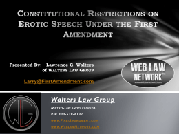 Presented By:  Lawrence G. Walters of WALTERS LAW GROUP  Larry@FirstAmendment.com  Walters Law Group M ETRO -O RLANDO F LORIDA PH: 800-530-8137 WWW.F IRSTA MENDMENT.