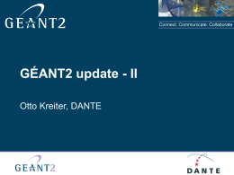 Connect. Communicate. Collaborate  GÉANT2 update - II Otto Kreiter, DANTE E2E monitoring  Connect.
