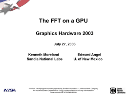 The FFT on a GPU Graphics Hardware 2003 July 27, 2003  Kenneth Moreland Sandia National Labs  Edward Angel U.