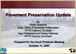 Pavement Preservation Update By Shakir Shatnawi Chief, Office of Pavement Preservation PPTG Caltrans Co-Chair Gary Hildebrand and Casey Holloway PPTG Industry Co-Chairs  Prepared for the Rock Products.