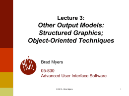 Lecture 3:  Other Output Models: Structured Graphics; Object-Oriented Techniques  Brad Myers  05-830 Advanced User Interface Software © 2013 - Brad Myers.