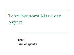 Teori Ekonomi Klasik dan Keynes  Oleh: Eka Setiajatnika Teori Ekonomi Klasik     Dasar filsafat; perekonomian yang didasarkan pada sistem bebas berusaha (Laissez Faire) adalah self-regulating, artinya mempunyai.