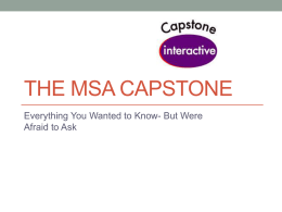 THE MSA CAPSTONE Everything You Wanted to Know- But Were Afraid to Ask.
