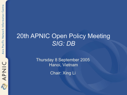 20th APNIC Open Policy Meeting SIG: DB Thursday 8 September 2005 Hanoi, Vietnam Chair: Xing Li.