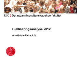 Publiseringsanalyse 2012 Ann-Kristin Fiske, ILS Hovedtrekk 2008 - 2012 Publikasjonspoeng 2008 - 2012 69.5  92.3  84.8  153.4  158.1  49.6 54.5  171.3 121.9 106.3 2008 Nivå 1  Nivå 2  • Liten nedgang fra 2011 • Samlet tellende publisering minker.