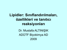 Lipidler: Sınıflandırılmaları, özellikleri ve tanıtıcı reaksiyonları Dr. Mustafa ALTINIŞIK ADÜTF Biyokimya AD Lipidler, ya gerçekten ya da potansiyel olarak yağ asitleri ile ilişkileri olan heterojen.