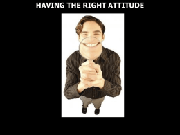 HAVING THE RIGHT ATTITUDE A complex mental state involving beliefs and feelings and values and dispositions to act in certain ways.