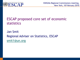 ISWGNA-Regional Commissions meeting, New York, 18 February 2010  ESCAP proposed core set of economic statistics Jan Smit Regional Adviser on Statistics, ESCAP smit1@un.org.