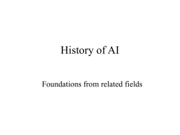 History of AI Foundations from related fields Philosophy (400 B.C-) • Socrates->Plato->Aristotle – Socrates: “I want to know what is characteristic of piety which.