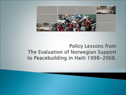        Summary Presentation of Haiti Norway’s Evaluation: Basic Information Challenges Leading to Policy Level Findings Lessons from the Norwegian Portfolio in Haiti Lessons Learned.