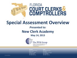 Special Assessment Overview Presented to:  New Clerk Academy May 14, 2013  5/14/2013  ORLANDO 300 S. Orange Avenue Suite 1170 Orlando, FL 32801 407-648-2208 407-648-1323 fax  MIAMI 255 Alhambra Circle Suite 404 Coral Gables, FL.
