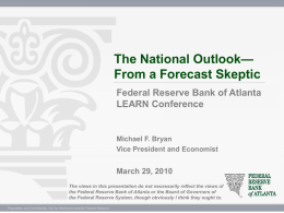 The National Outlook— From a Forecast Skeptic Federal Reserve Bank of Atlanta LEARN Conference  Michael F.