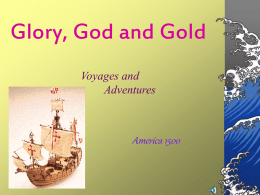 Glory, God and Gold Voyages and Adventures  America 1500 Henry the Navigator To bring Portugal more trade and power and to spread Christianity, this prince sponsored expeditions beyond the safety.